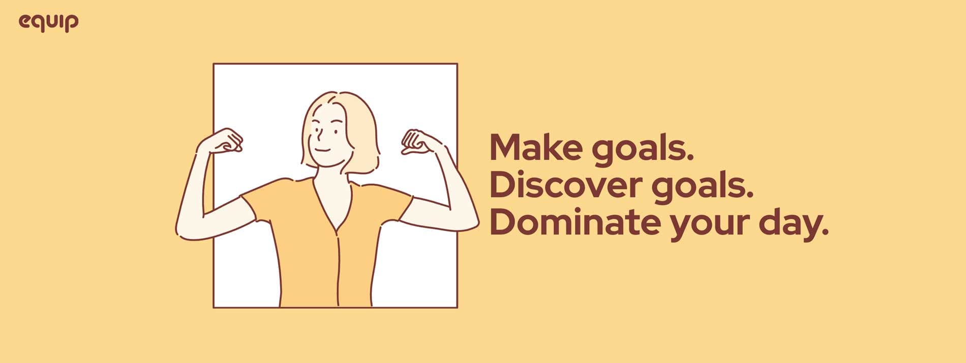 Equip graphic. Make goals, discover goals, dominate your day.